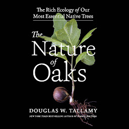 Obraz ikony: The Nature of Oaks: The Rich Ecology of Our Most Essential Native Trees