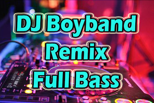DJ Boyband Remix Full Bass