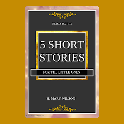 Icon image NEARLY BEDTIME. FIVE SHORT STORIES FOR THE LITTLE ONES: H. MARY WILSON, Bestseller book NEARLY BEDTIME. FIVE SHORT STORIES FOR THE LITTLE ONES.