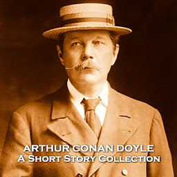 Icon image The Short Stories of Arthur Conan Doyle: Creator of Sherlock Holmes who wrote many other equally impressive stories.