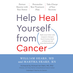 Icon image Help Heal Yourself from Cancer: Partner Smarter with Your Doctor, Personalize Your Treatment Plan, and Take Charge of Your Recovery