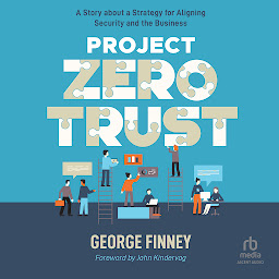 Icon image Project Zero Trust: A Story about a Strategy for Aligning Security and the Business