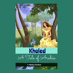 Icon image Khaled, A Tale of Arabia: F. Marion Crawford Bestseller Book Khaled, A Tale of Arabia