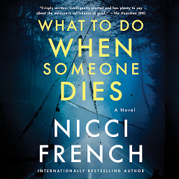 Icon image What to Do When Someone Dies: A Novel