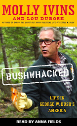 Icon image Bushwhacked: Life in George W. Bush's America