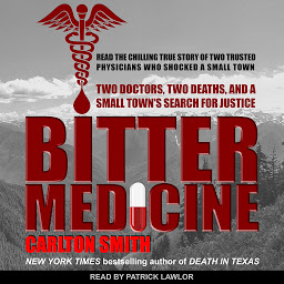 Icon image Bitter Medicine: Two Doctors, Two Deaths, And A Small Town's Search For Justice