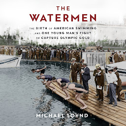 Icon image The Watermen: The Birth of American Swimming and One Young Man's Fight to Capture Olympic Gold