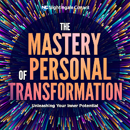 Icon image The Mastery of Personal Transformation: Unleashing Your Inner Potential
