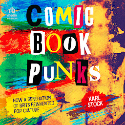 Icon image Comic Book Punks: How a Generation of Brits Reinvented Pop Culture
