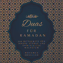 Icon image Duas Für Ramadan: 100 Bittgebete für innere Stärke und spirituelles Wachstum