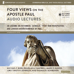 Icon image Four Views on the Apostle Paul: Audio Lectures: 18 Lessons on Reformed, Catholic, 'Post-New Perspective,' and Jewish Understandings of Paul