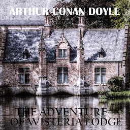 Icon image The Adventure of Wisteria Lodge: His Last Bow: Some Reminiscences of Sherlock Holmes
