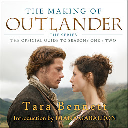 Icon image The Making of Outlander: The Series: The Official Guide to Seasons One & Two