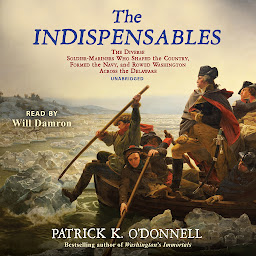 Icon image The Indispensables: The Diverse Soldier-Mariners Who Shaped the Country, Formed the Navy, and Rowed Washington across the Delaware