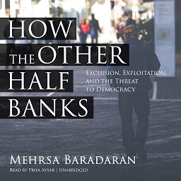 「How the Other Half Banks: Exclusion, Exploitation, and the Threat to Democracy」圖示圖片