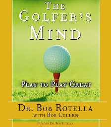 Icon image The Golfer's Mind: Play to Play Great