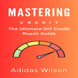 Obraz ikony: Mastering Credit: The Ultimate DIY Credit Repair Guide