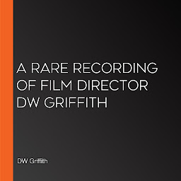 Obraz ikony: A Rare Recording of Film Director DW Griffith