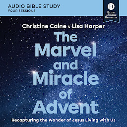 Icon image The Marvel and Miracle of Advent: Audio Bible Studies: Recapturing the Wonder of Jesus Living with Us