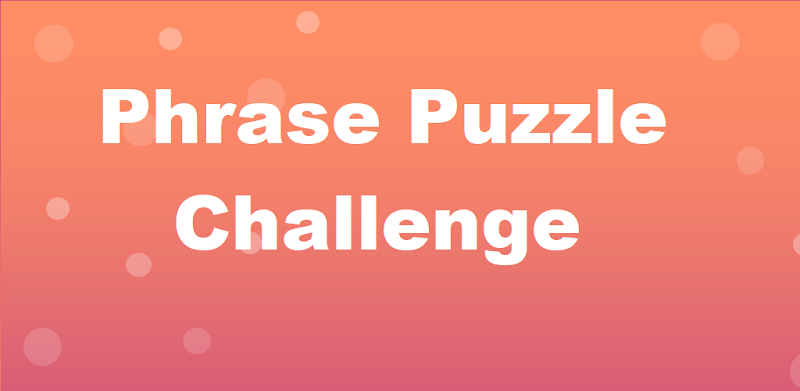Phrase Puzzle Challenge- Proverbs, Idioms, Phrases