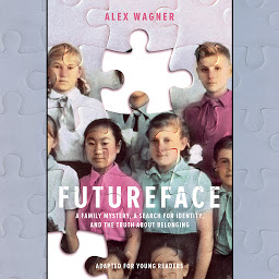 صورة رمز Futureface (Adapted for Young Readers): A Family Mystery, a Search for Identity, and the Truth About Belonging