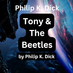 Icon image Philip K. Dick: Tony and the Beetles: A TEN-YEAR-OLD BOY GROWS UP FAST WHEN HISTORY CATCHES UP WITH THE HUMAN RACE.