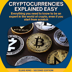 Icon image Cryptocurrencies Explained Easy: Everything you need to know to be an expert in the world of crypto, even if you start from scratch