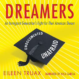 Obraz ikony: Dreamers: An Immigrant Generation's Fight for Their American Dream