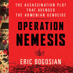 Icon image Operation Nemesis: The Assassination Plot that Avenged the Armenian Genocide