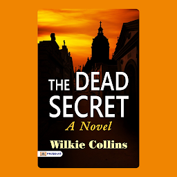 Icon image The Dead Secret – Audiobook: The Dead Secret: A Novel – Wilkie Collins' Mysterious and Suspenseful Narrative