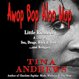 Icon image Awop Bop Aloo Mop: Little Richard: A Life of Sex, Drugs, Rock & Roll...and Religion