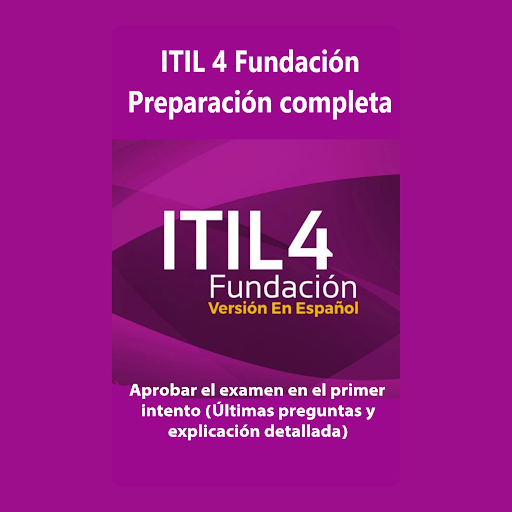ITIL 4 Fundación: Preparación completa - Versión en Español: Aprobar el examen en el primer intento (Últimas preguntas y... 