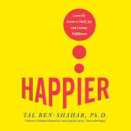 Icon image Happier: Learn the Secrets to Daily Joy and Lasting Fulfillment
