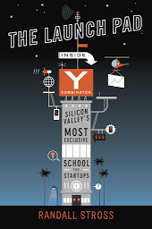 Icon image The Launch Pad: Inside Y Combinator, Silicon Valley's Most Exclusive School for Startups
