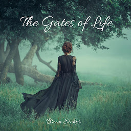 Simge resmi The Gates of Life: A Classic Gothic Romance Story