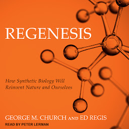 Icon image Regenesis: How Synthetic Biology Will Reinvent Nature and Ourselves