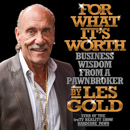 Icon image For What It's Worth: Business Wisdom from a Pawnbroker