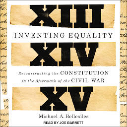 Obraz ikony: Inventing Equality: Reconstructing the Constitution in the Aftermath of the Civil War