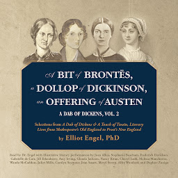 Icon image A Bit of Brontës, a Dollop of Dickinson, an Offering of Austen: A Dab of Dickens, Vol. 2; Selections from A Dab of Dickens & a Touch of Twain, Literary Lives from Shakespeare’s Old England to Frost’s New England