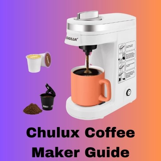 Chulux Coffee Maker Guide