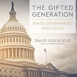 Icon image The Gifted Generation: When Government Was Good