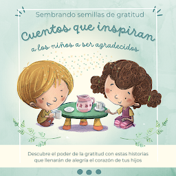 Obraz ikony: Sembrando semillas de gratitud: Cuentos que inspiran a los niños a ser agradecidos