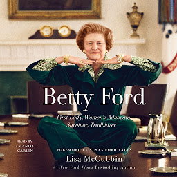 Icon image Betty Ford: First Lady, Women's Advocate, Survivor, Trailblazer