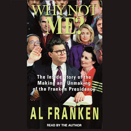 Icon image Why Not Me?: The Inside Story Behind the Making and the Unmaking of the Franken Presidency