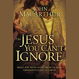 Icon image The Jesus You Can't Ignore: What You Must Learn from the Bold Confrontations of Christ