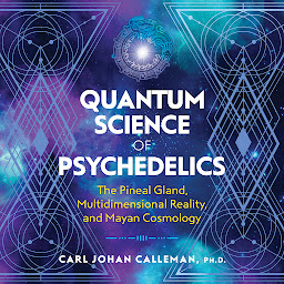 Obraz ikony: Quantum Science of Psychedelics: The Pineal Gland, Multidimensional Reality, and Mayan Cosmology
