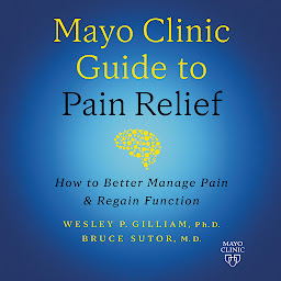 Icon image Mayo Clinic Guide to Pain Relief: How to Better Manage Pain and Regain Function (3rd Edition)