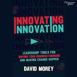 Icon image Innovating Innovation: Leadership Tools for Moving Your Business Forward and Making Change Happen