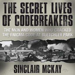 Ikonbilde The Secret Lives Codebreakers: The Men and Women Who Cracked the Enigma Code at Bletchley Park