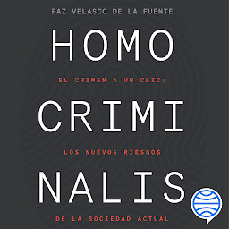 Icon image Homo criminalis (Ariel): El crimen a un clic: los nuevos riesgos de la sociedad actual